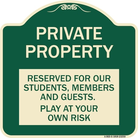 Signmission Private Property Reserved for Our Students Members and Guests Play at Your Own Risk, G-1818-23250 A-DES-G-1818-23250
